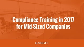 Compliance Training in 2017
for Mid-Sized Companies
 