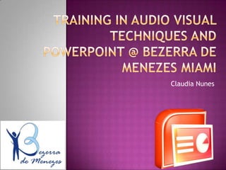 Training in Audio Visual Techniques and PowerPoint @ Bezerra de Menezes Miami Claudia Nunes 