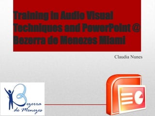 Training in Audio Visual Techniques and PowerPoint @ Bezerra de Menezes Miami Claudia Nunes 