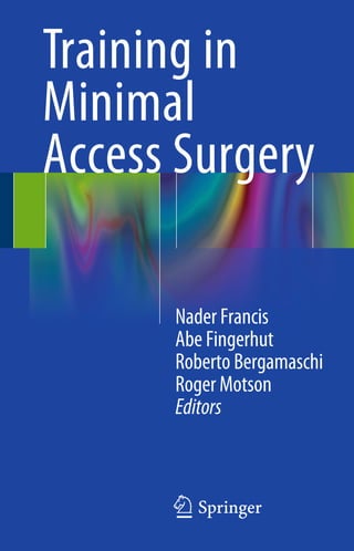 Training in
Minimal
Access Surgery
Nader Francis
Abe Fingerhut
Roberto Bergamaschi
Roger Motson
Editors
123
 