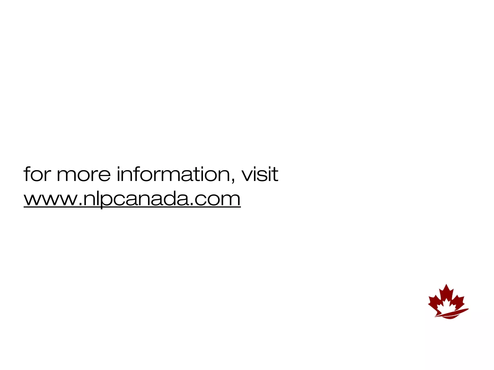 for more information, visit
www.nlpcanada.com
 