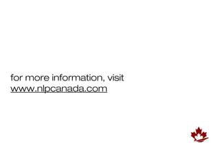 for more information, visit
www.nlpcanada.com
 
