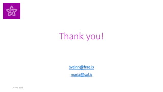 Thank you!
sveinn@frae.is
maria@saf.is
26 Feb. 2019
 
