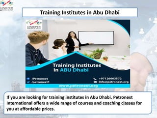 If you are looking for training institutes in Abu Dhabi. Petronext
International offers a wide range of courses and coaching classes for
you at affordable prices.
Training Institutes in Abu Dhabi
 