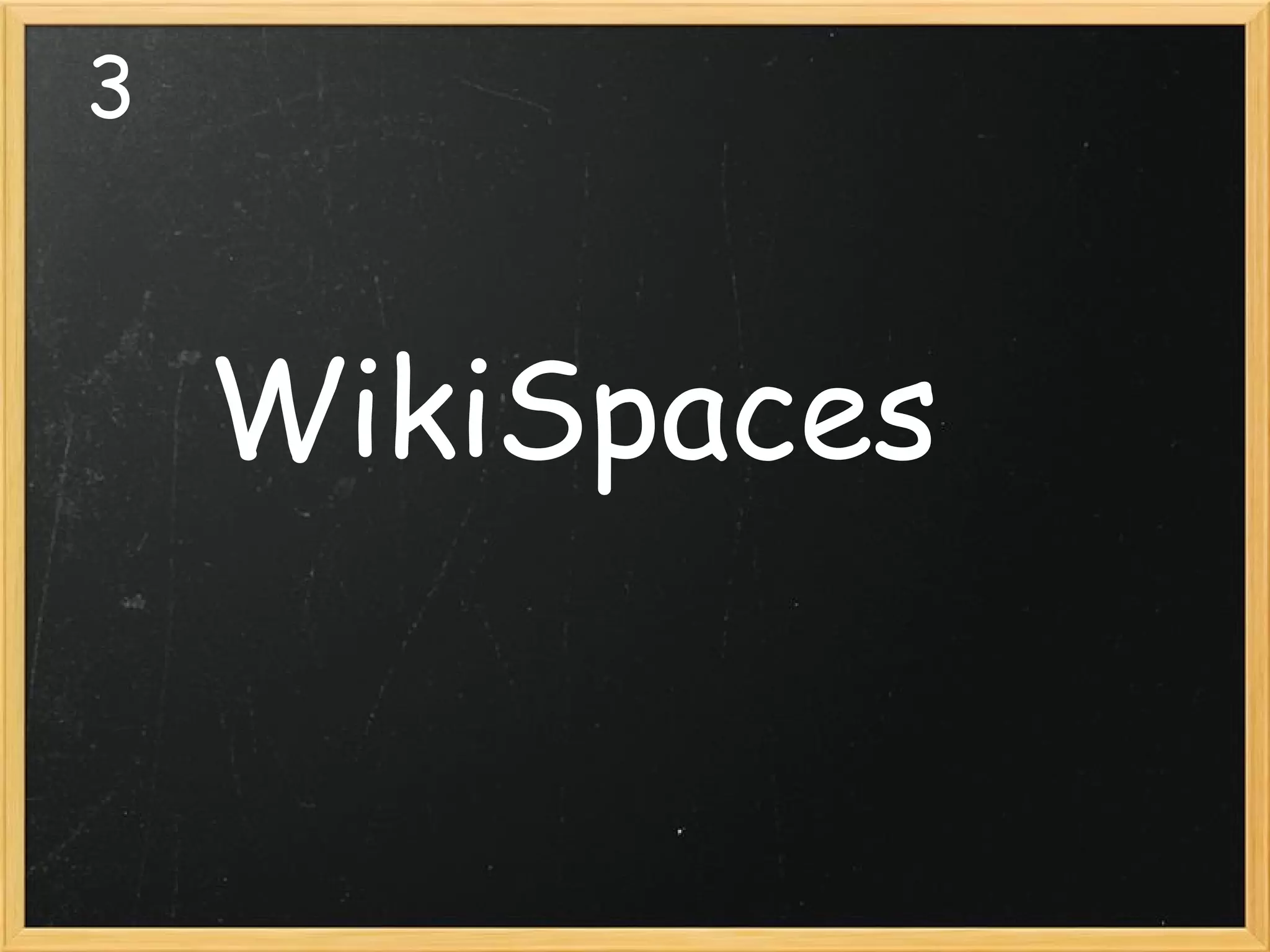 3 WikiSpaces 