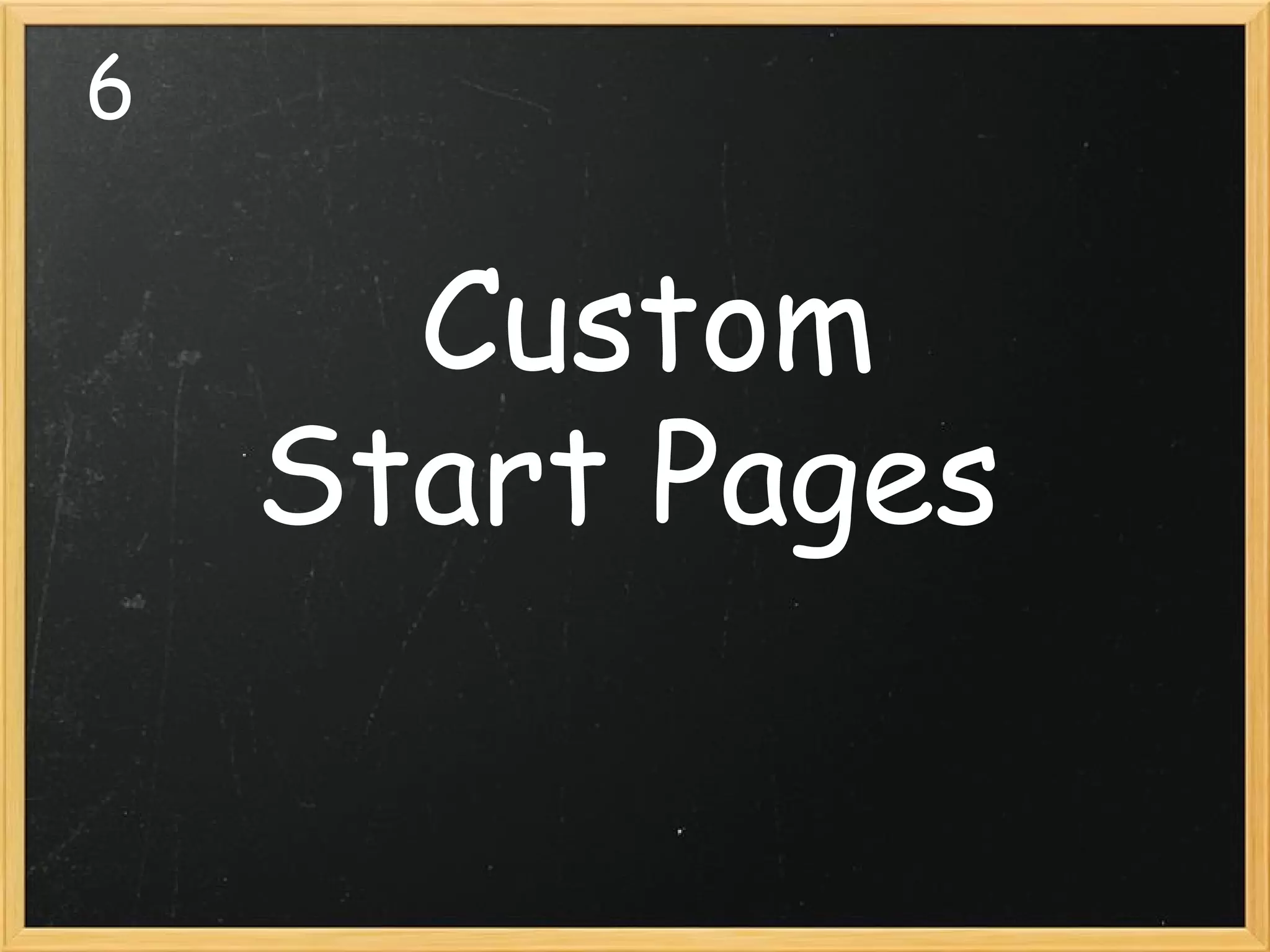 6   Custom Start Pages 