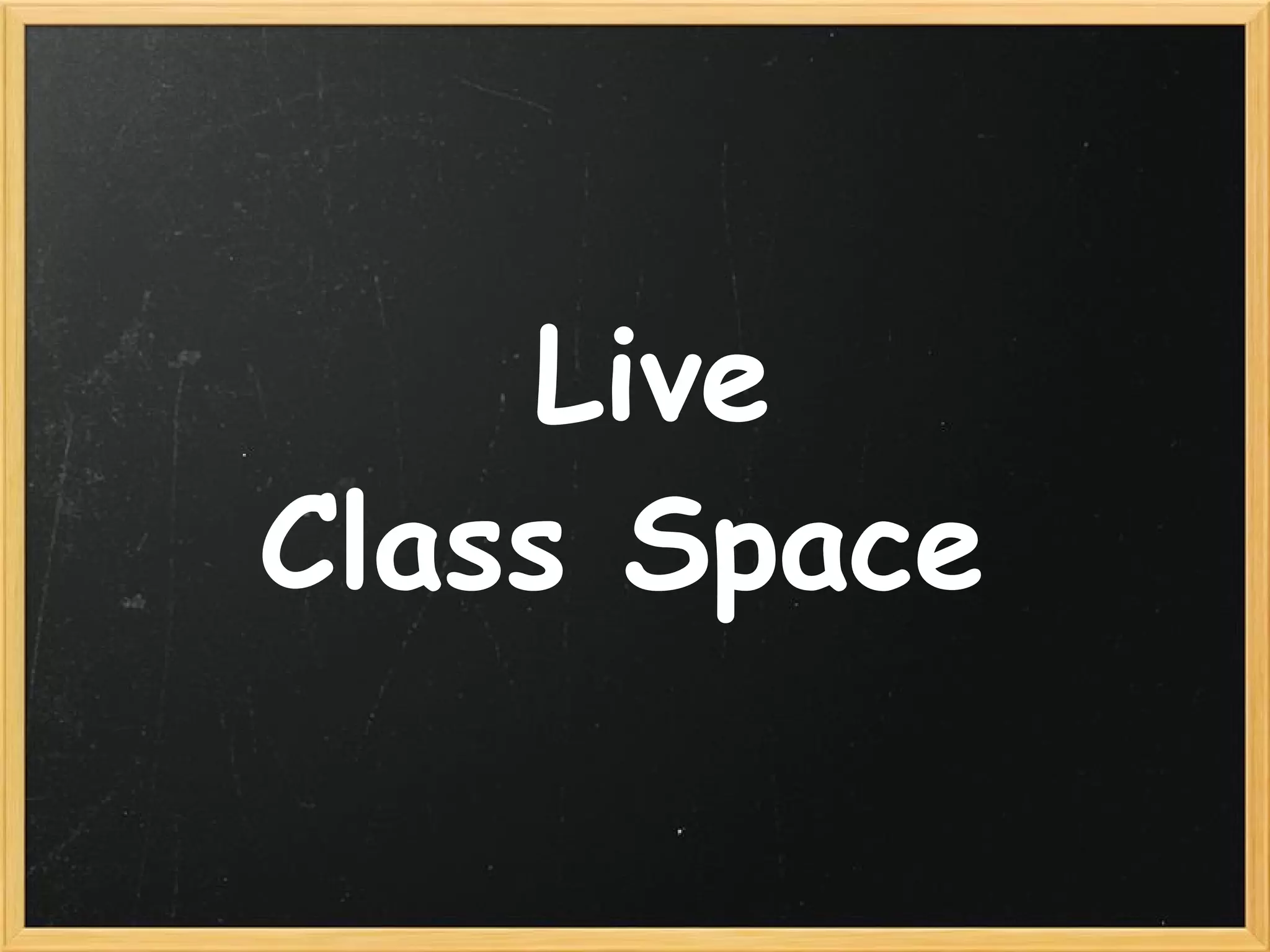   Live Class Space 