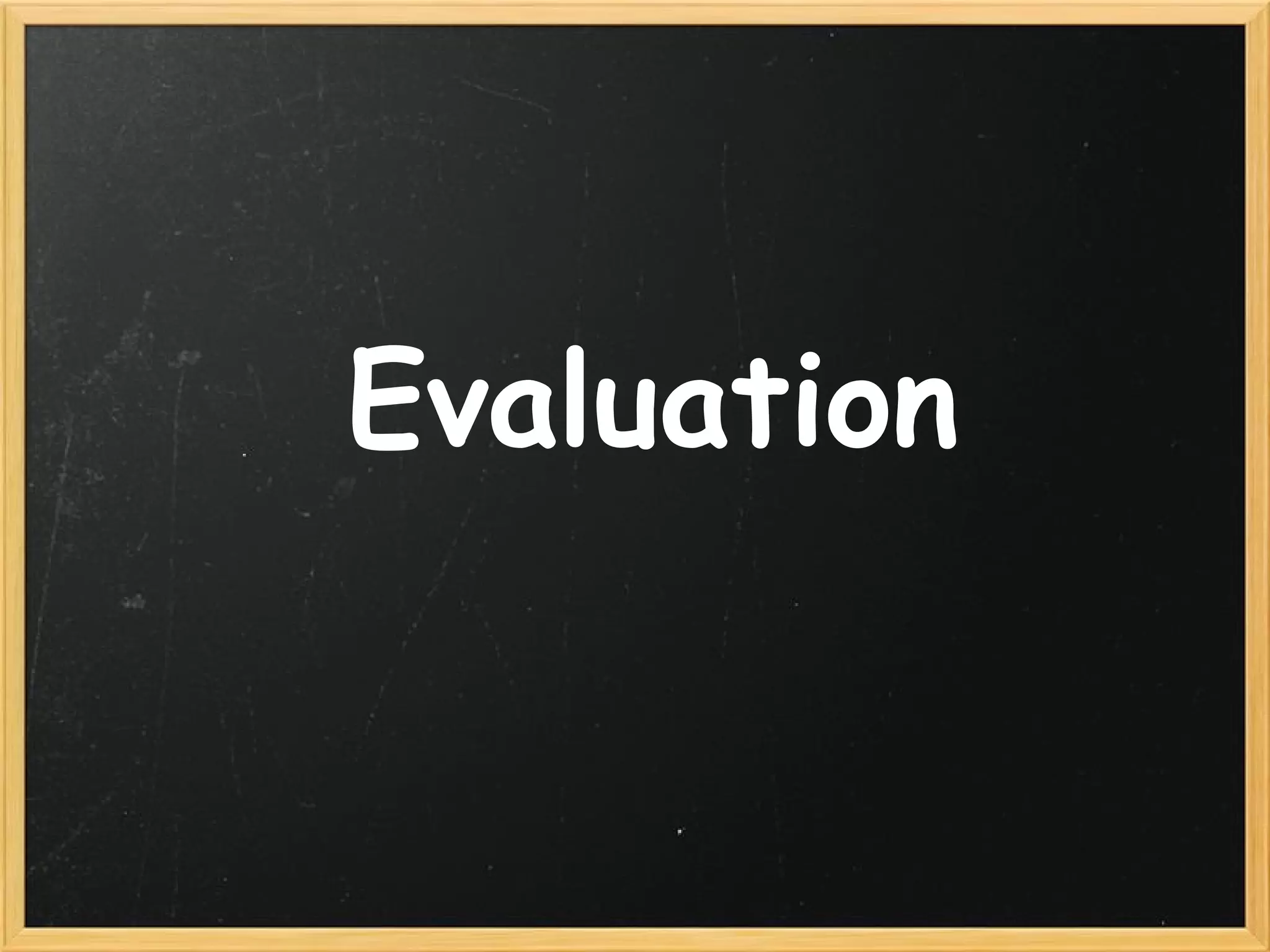   Evaluation 
