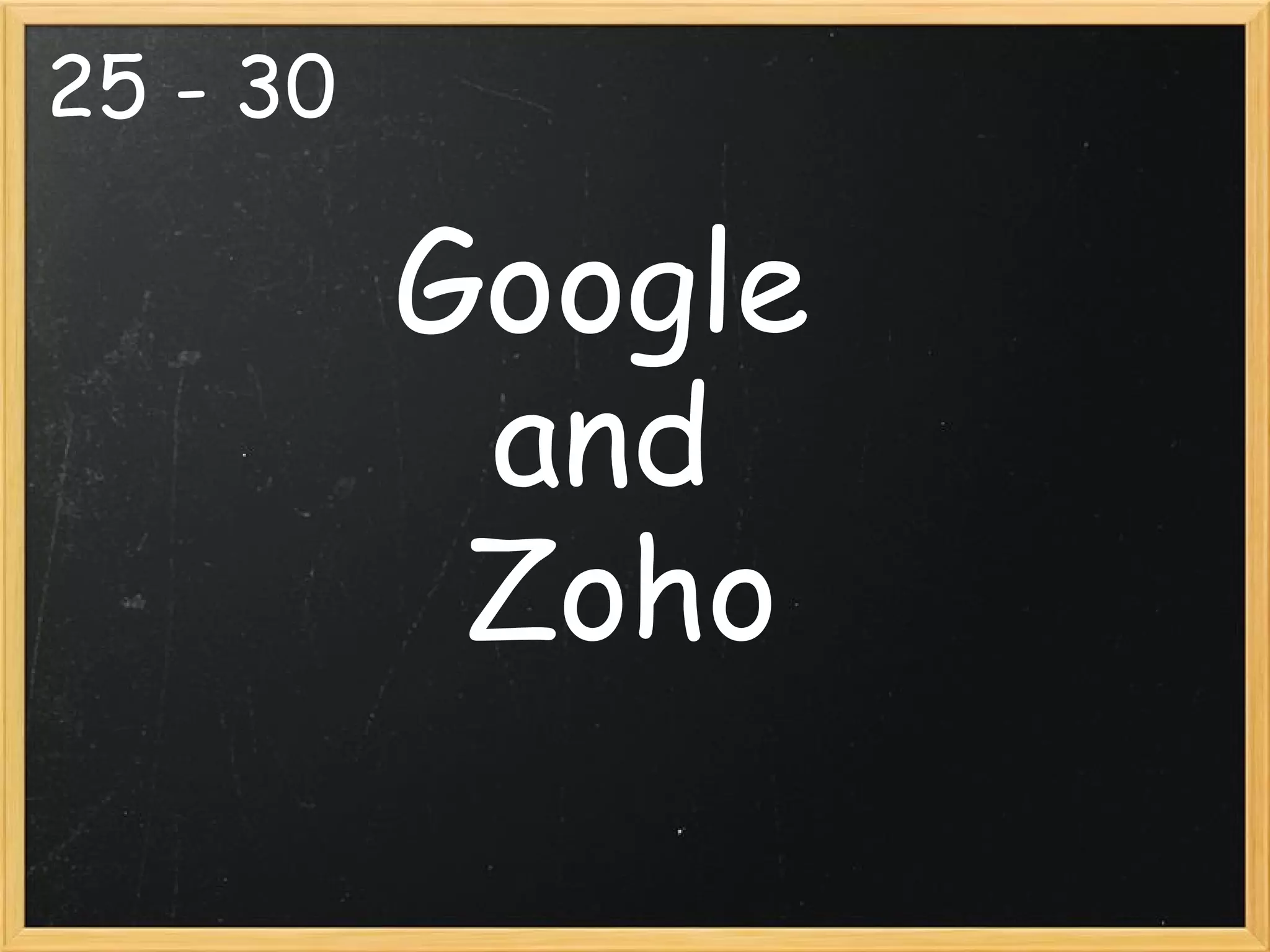 25 - 30 Google  and  Zoho 