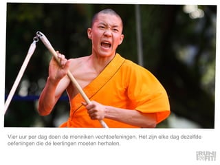 Vier uur per dag doen de monniken vechtoefeningen. Het zijn elke dag dezelfde oefeningen die de leerlingen moeten herhalen.  