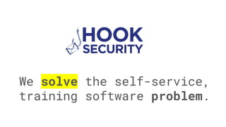 We solve the self-service,
training software problem.
 