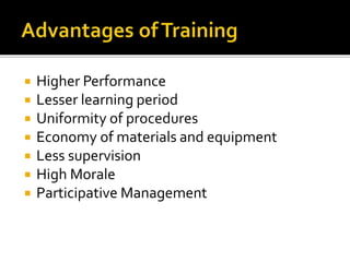  Higher Performance
 Lesser learning period
 Uniformity of procedures
 Economy of materials and equipment
 Less supervision
 High Morale
 Participative Management
 
