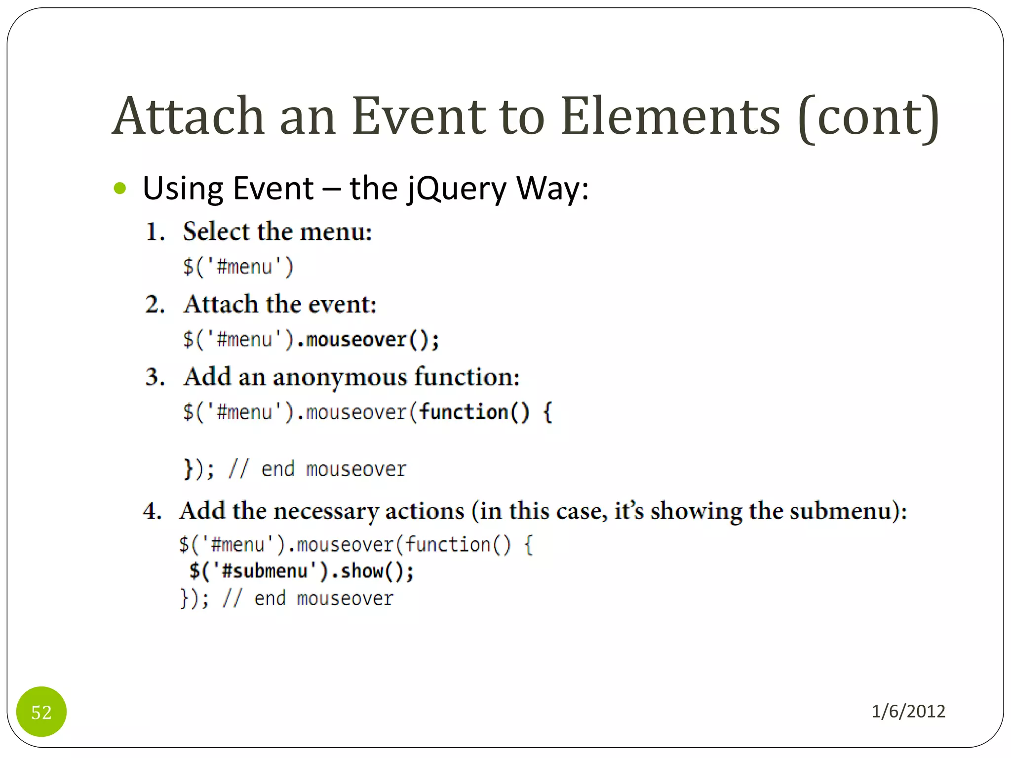 Attach an Event to Elements (cont)
      Using Event – the jQuery Way:




52                                     1/6/2012
 