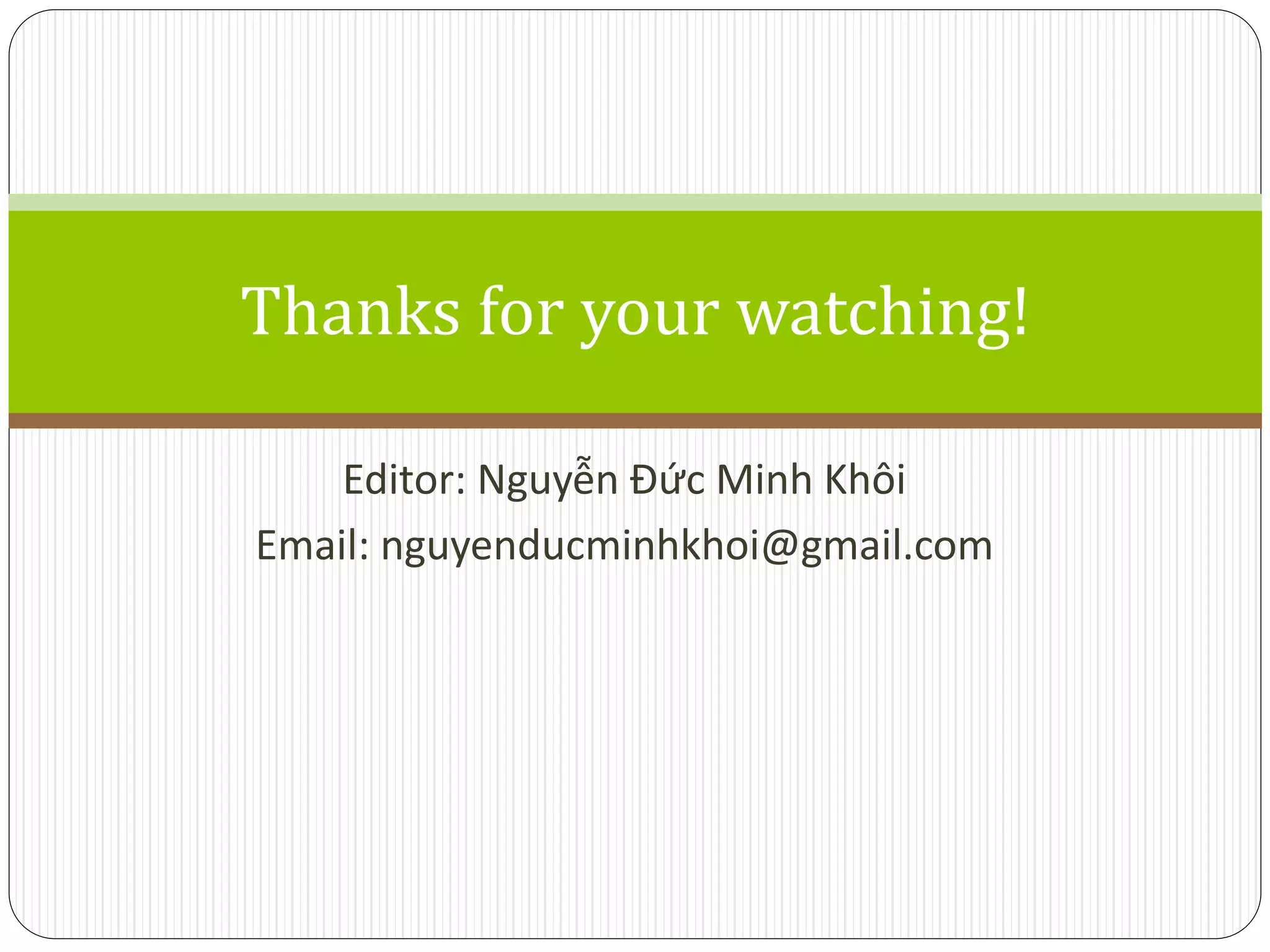 Thanks for your watching!

    Editor: Nguyễn Đức Minh Khôi
Email: nguyenducminhkhoi@gmail.com
 
