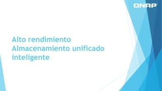Alto rendimiento
Almacenamiento unificado
inteligente
 