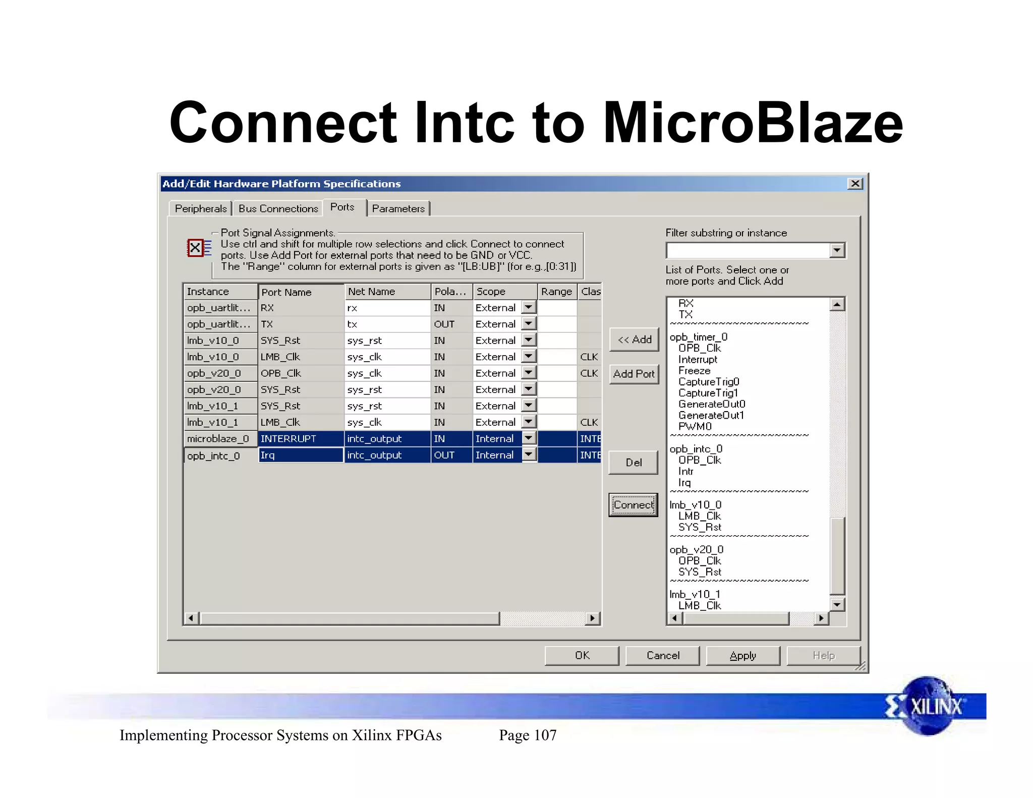 Connect Intc to MicroBlaze




Implementing Processor Systems on Xilinx FPGAs   Page 107
 