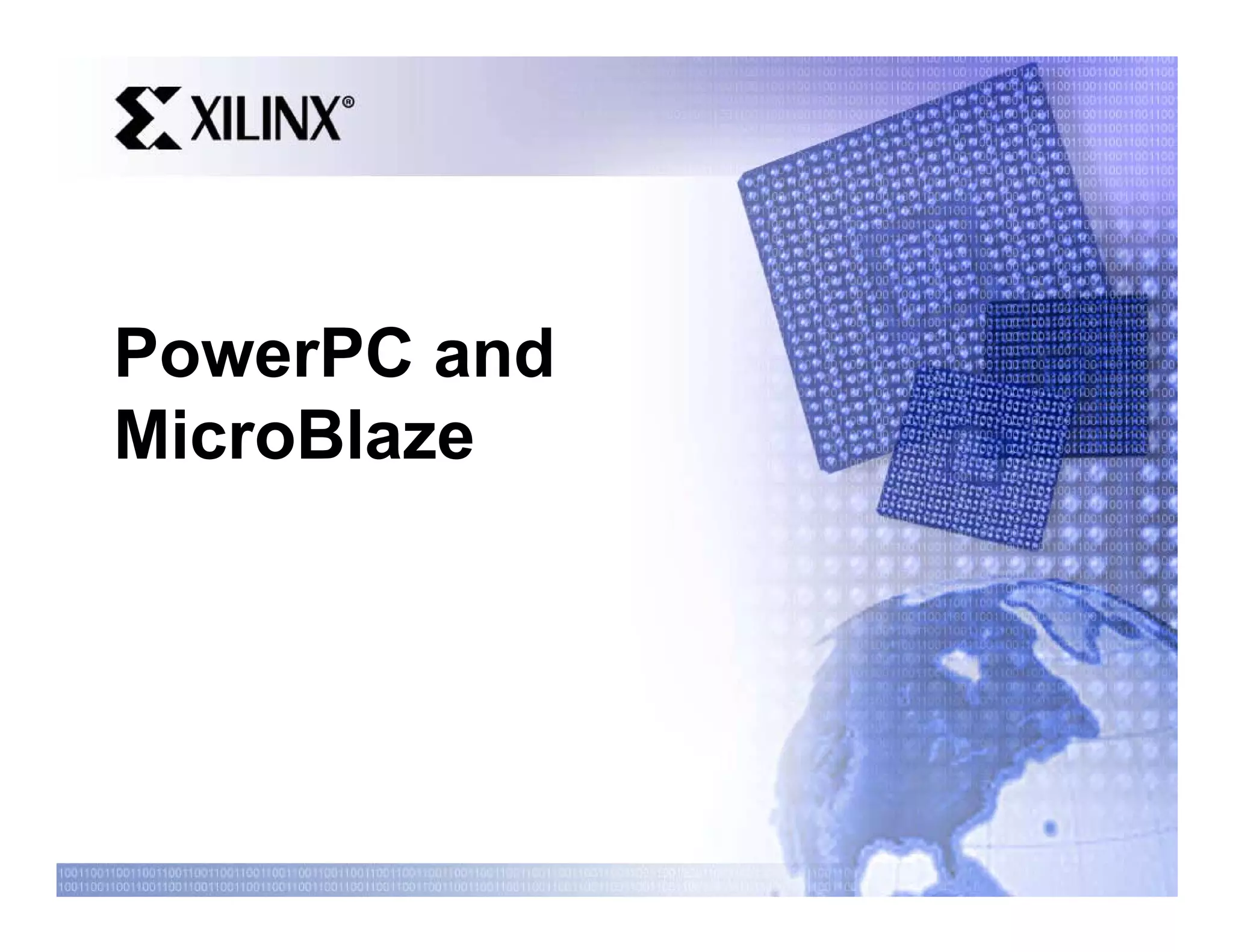 PowerPC and
MicroBlaze
 