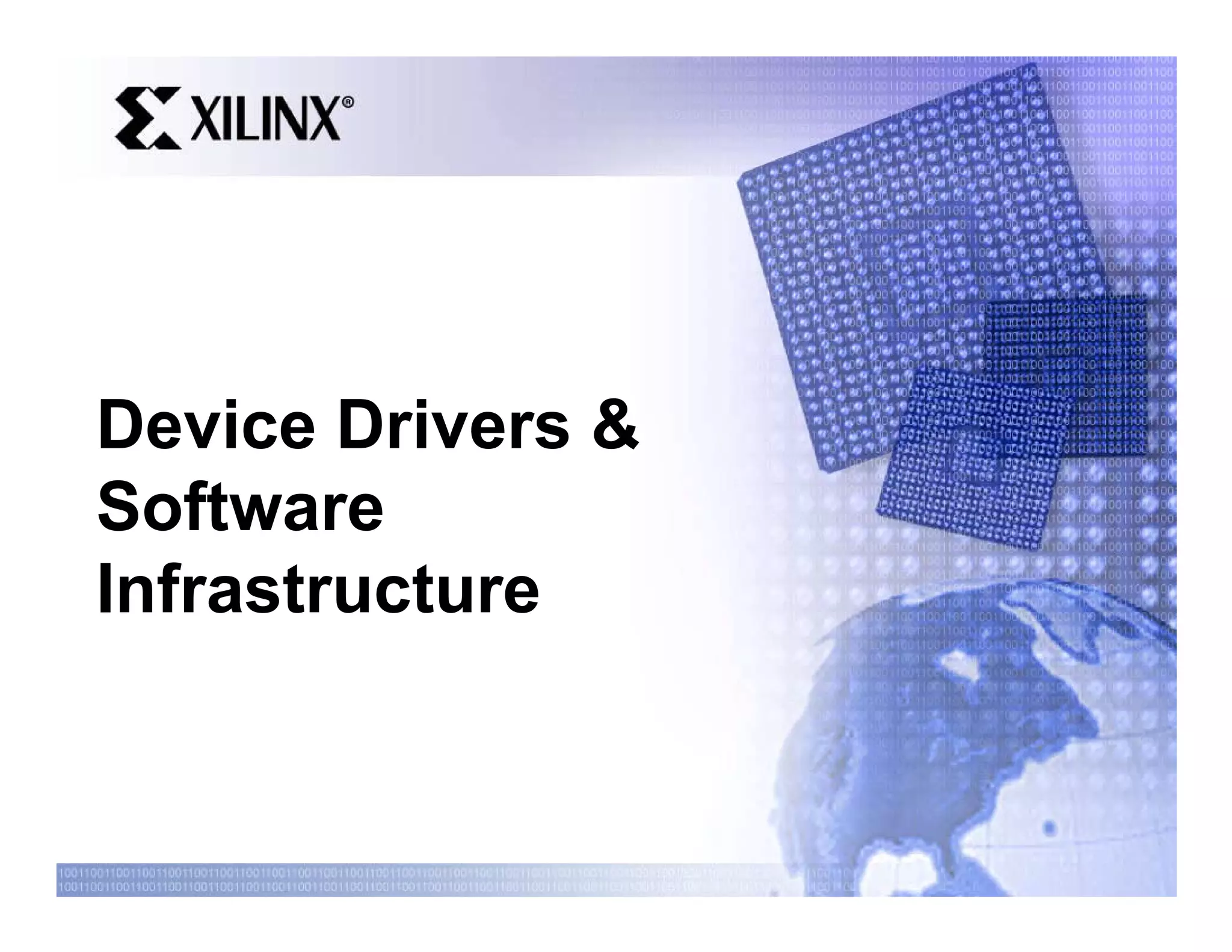 Device Drivers &
Software
Infrastructure
 