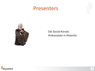 Presenters

Obi Social Kenobi
Ambassador in Absentia

3

 