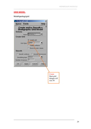 __________________________________________________________________
29
GRID MODEL
Modelgeologygrid
Create
Buat grid
dengan cell
size 50
 