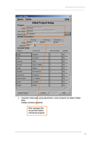 __________________________________________________________________
3
• masukan data-data yang diperlukan untuk projects ke dalam folder
data,
melalui window explorer.
Diisi sebagai titik
acuan/ikat dalam
membuat projects
 