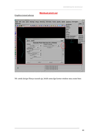 __________________________________________________________________
44
Membuat pinch out
Graphics/extent/subcrop
Nb: untuk design filenya teserah aja, boleh sama dgn kontur struktur atau create baru
 