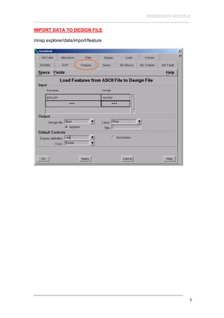 __________________________________________________________________
5
IMPORT DATA TO DESIGN FILE
mnsp explorer/data/import/feature
 