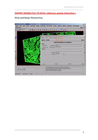 __________________________________________________________________
6
EXPORT DESIGN FILE TO DATA ( dilakukan apabila dibutuhkan )
Mnsp expl/design file/export/xyz
 