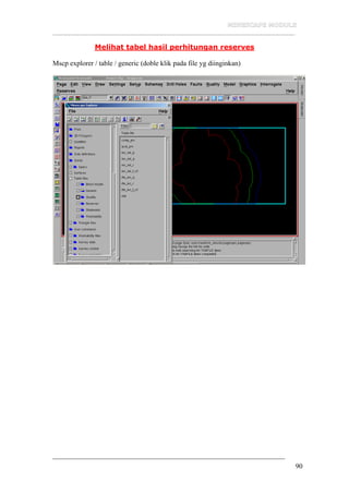 __________________________________________________________________
90
Melihat tabel hasil perhitungan reserves
Mscp explorer / table / generic (doble klik pada file yg diinginkan)
 