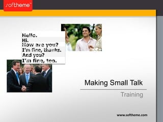Making Small Talk
www.softheme.com
Training
 