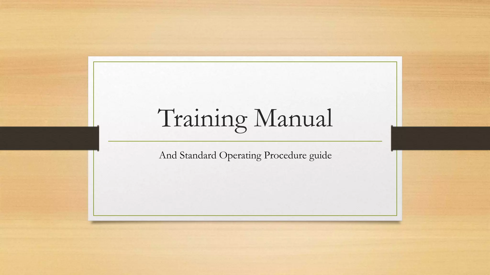 Training Manual 
And Standard Operating Procedure guide 
 