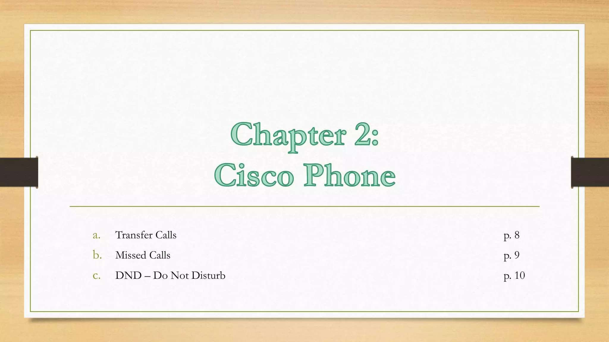 a. Transfer Calls p. 8 
b. Missed Calls p. 9 
c. DND – Do Not Disturb p. 10 
 