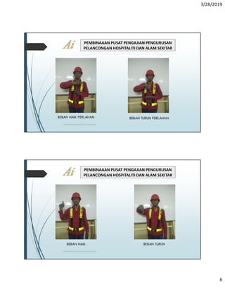 3/28/2019
6
PEMBINAAAN PUSAT PENGAJIAN PENGURUSAN
PELANCONGAN HOSPITALITI DAN ALAM SEKITAR
TRAINING MANUAL RIGGER / SIGNALMAN
BEBAN NAIK PERLAHAN BEBAN TURUN PERLAHAN
PEMBINAAAN PUSAT PENGAJIAN PENGURUSAN
PELANCONGAN HOSPITALITI DAN ALAM SEKITAR
TRAINING MANUAL RIGGER / SIGNALMAN
BEBAN NAIK BEBAN TURUN
 