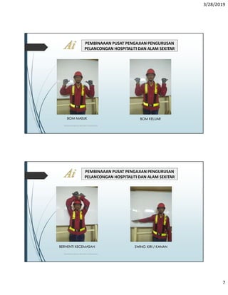 3/28/2019
7
PEMBINAAAN PUSAT PENGAJIAN PENGURUSAN
PELANCONGAN HOSPITALITI DAN ALAM SEKITAR
TRAINING MANUAL RIGGER / SIGNALMAN
BOM MASUK BOM KELUAR
PEMBINAAAN PUSAT PENGAJIAN PENGURUSAN
PELANCONGAN HOSPITALITI DAN ALAM SEKITAR
TRAINING MANUAL RIGGER / SIGNALMAN
BERHENTI KECEMASAN SWING KIRI / KANAN
 