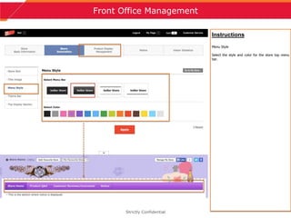 10
Front Office Management
Strictly Confidential
Instructions
Menu Style
Select the style and color for the store top menu
bar.
 