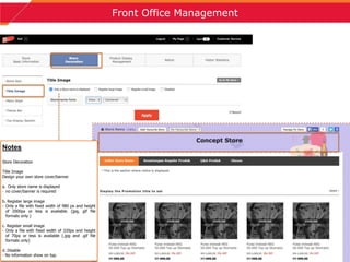 6
Front Office Management
Strictly Confidential
Notes
Store Decoration
Title Image
Design your own store cover/banner
a. Only store name is displayed
- no cover/banner is required
b. Register large image
- Only a file with fixed width of 980 px and height
of 2000px or less is available. (jpg, gif file
formats only.)
c. Register small image
- Only a file with fixed width of 320px and height
of 70px or less is available (.jpg and .gif file
formats only)
d. Disable
- No information show on top.
 