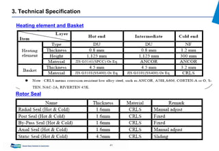 41
3. Technical Specification
Heating element and Basket
Rotor Seal
 