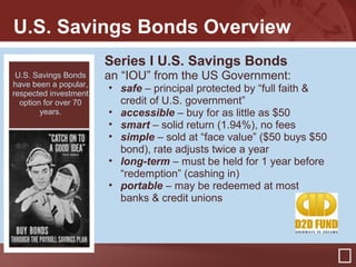 U.S. Savings Bonds Overview
Series I U.S. Savings Bonds
an “IOU” from the US Government:
• safe – principal protected by “...