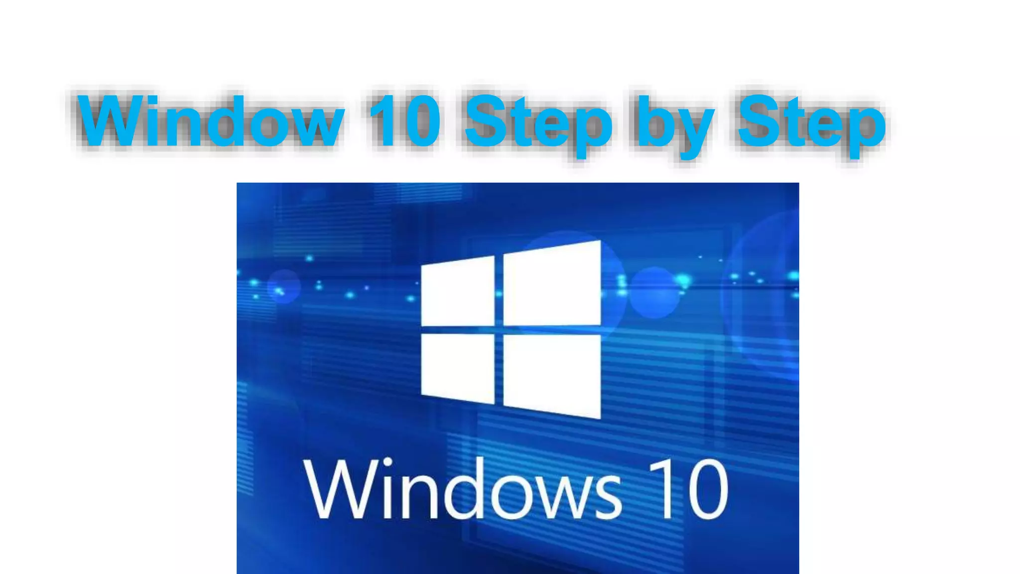 Window 10 Step by Step
 