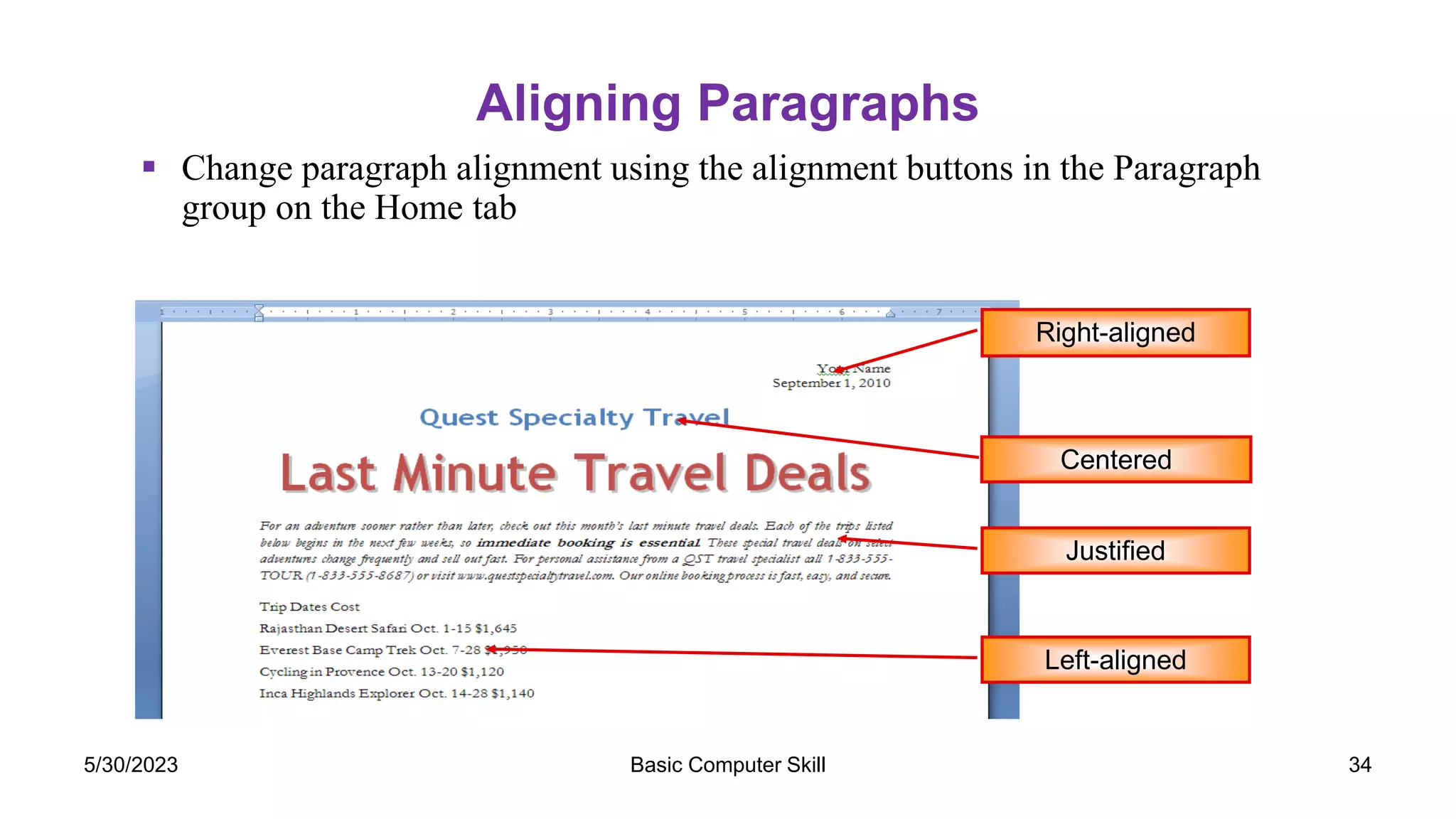 Aligning Paragraphs
 Change paragraph alignment using the alignment buttons in the Paragraph
group on the Home tab
Centered
Justified
Right-aligned
Left-aligned
Basic Computer Skill 34
5/30/2023
 