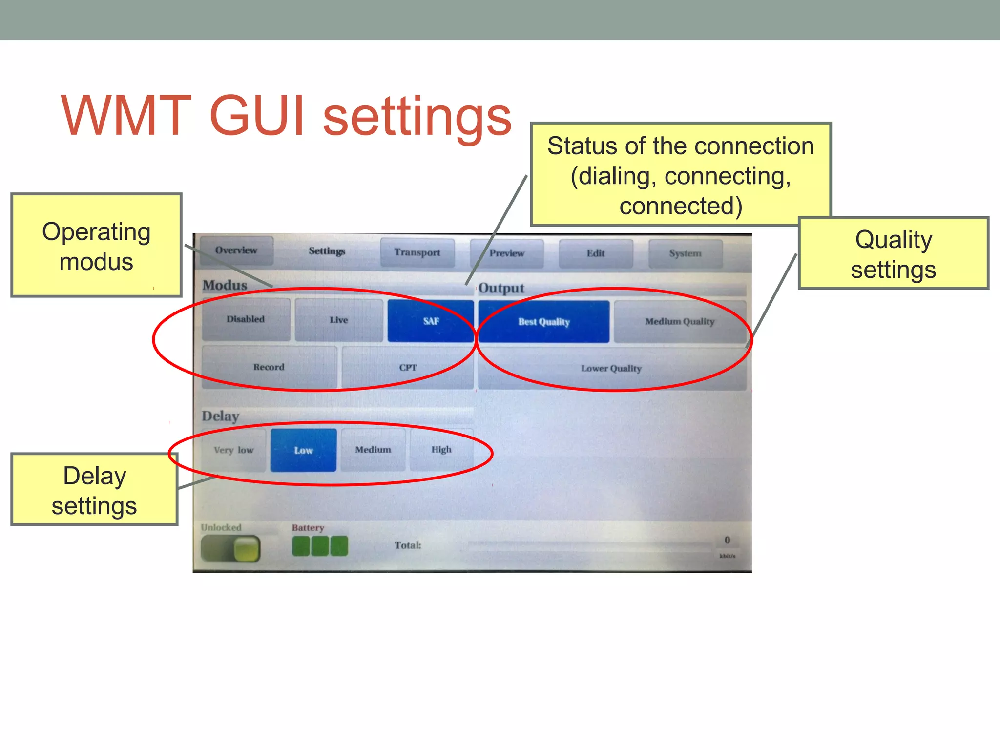 WMT GUI settings   Status of the connection
                      (dialing, connecting,
                           connected)
Operating                                      Quality
 modus                                         settings




 Delay
settings
 
