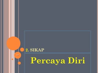 2. SIKAP
Percaya Diri
1717
 