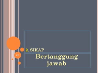 2. SIKAP
Bertanggung
jawab
2020
 