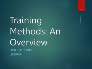 Training
Methods: An
Overview
MARANGU NCUNGE
LECTURER
1
 