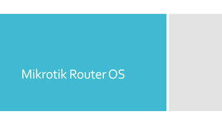 Mikrotik RouterOS
 