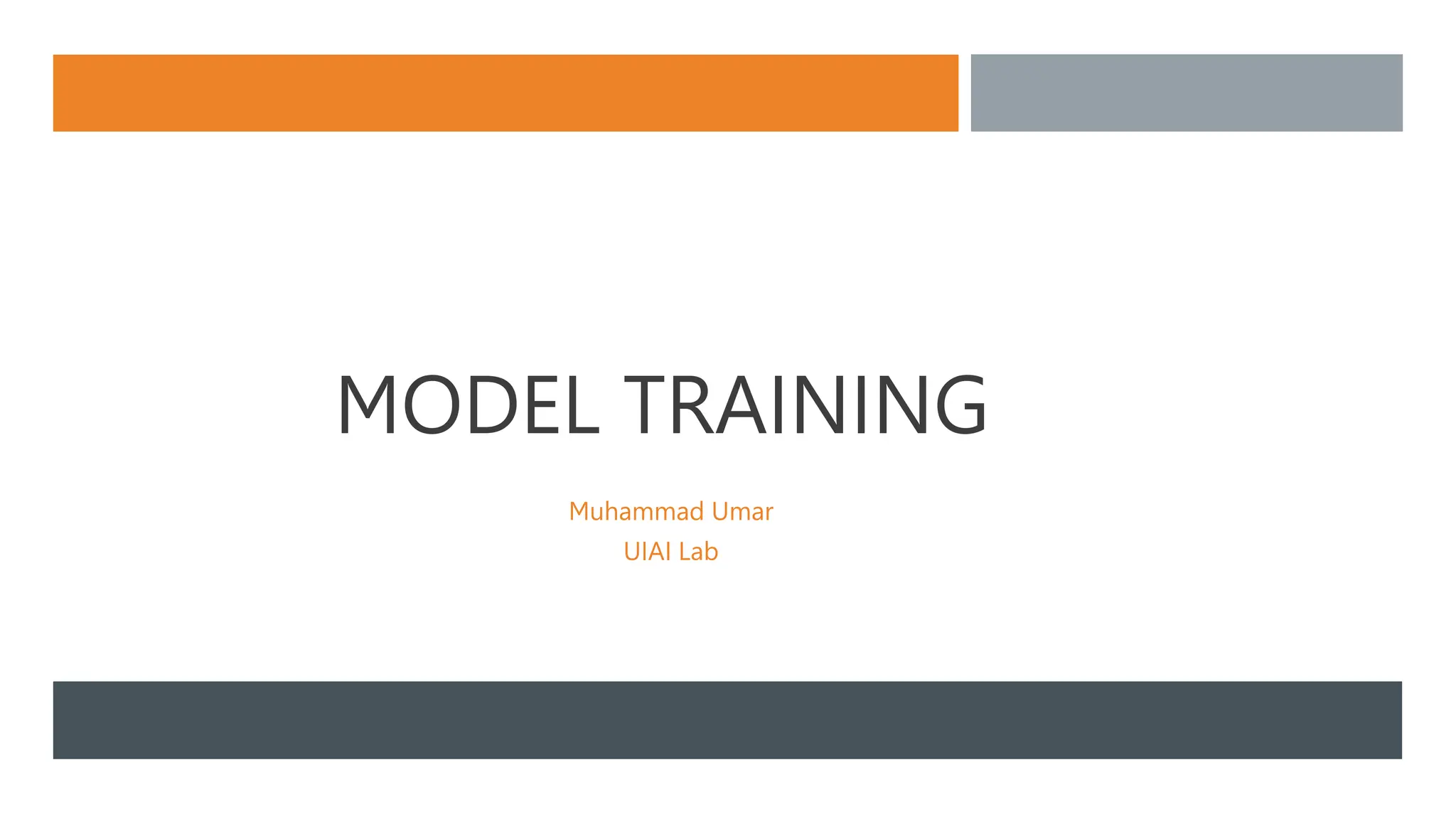 MODEL TRAINING
Muhammad Umar
UIAI Lab
 