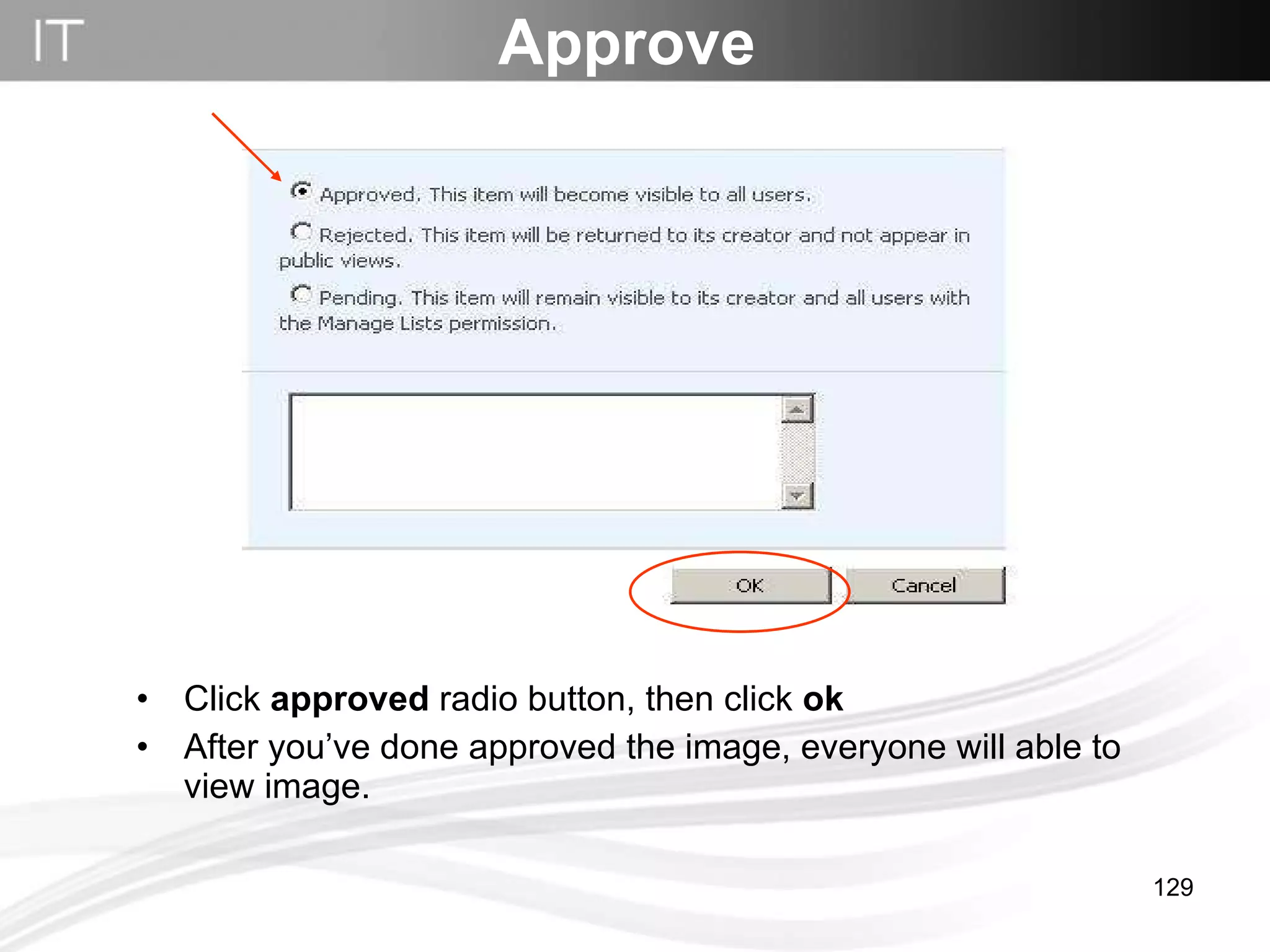 Click  approved  radio button, then click  ok After you’ve done approved the image, everyone will able to view image. Approve 