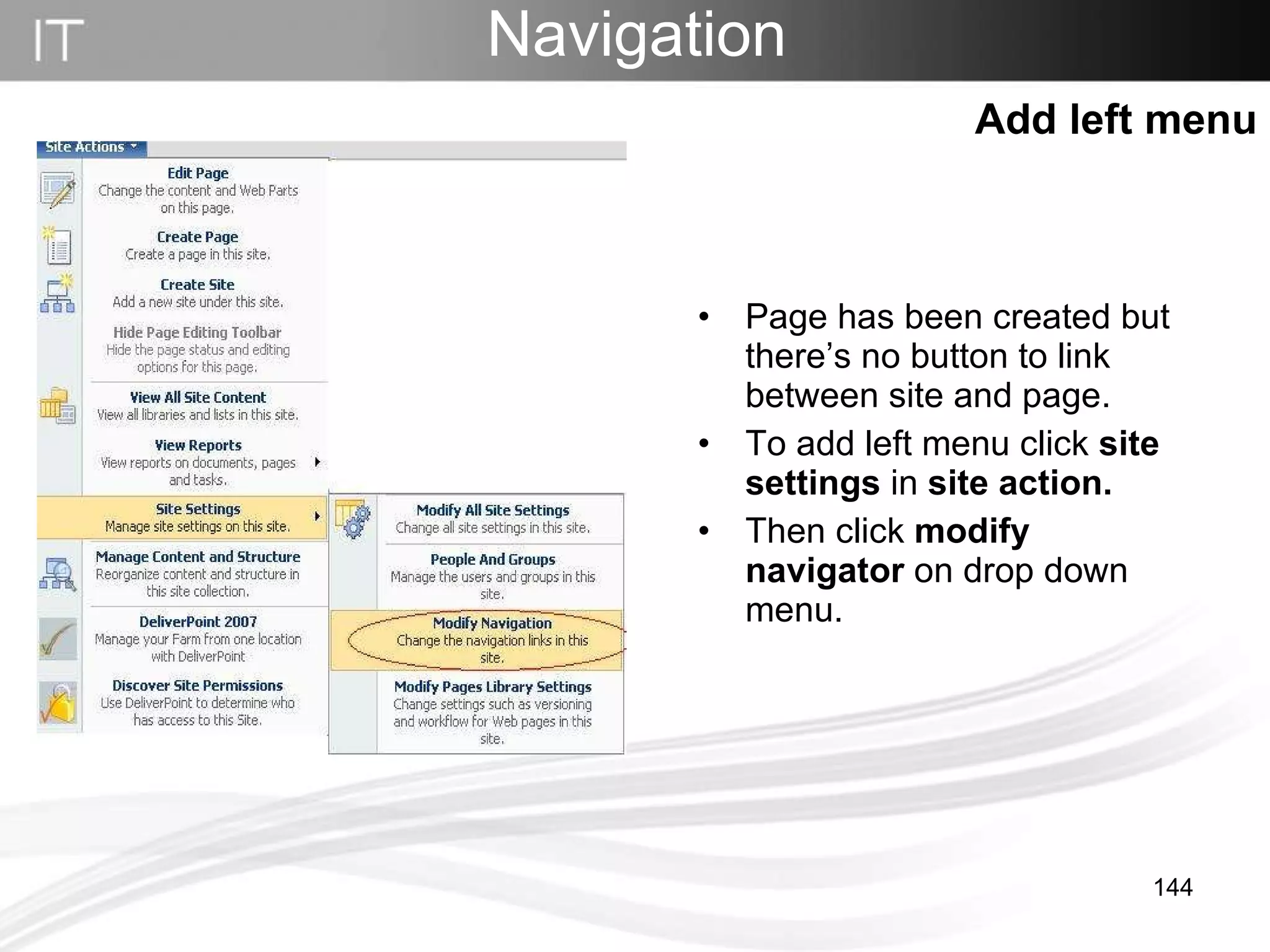 Page has been created but there’s no button to link between site and page. To add left menu click  site settings  in  site action. Then click  modify navigator  on drop down menu. Navigation   Add left menu 