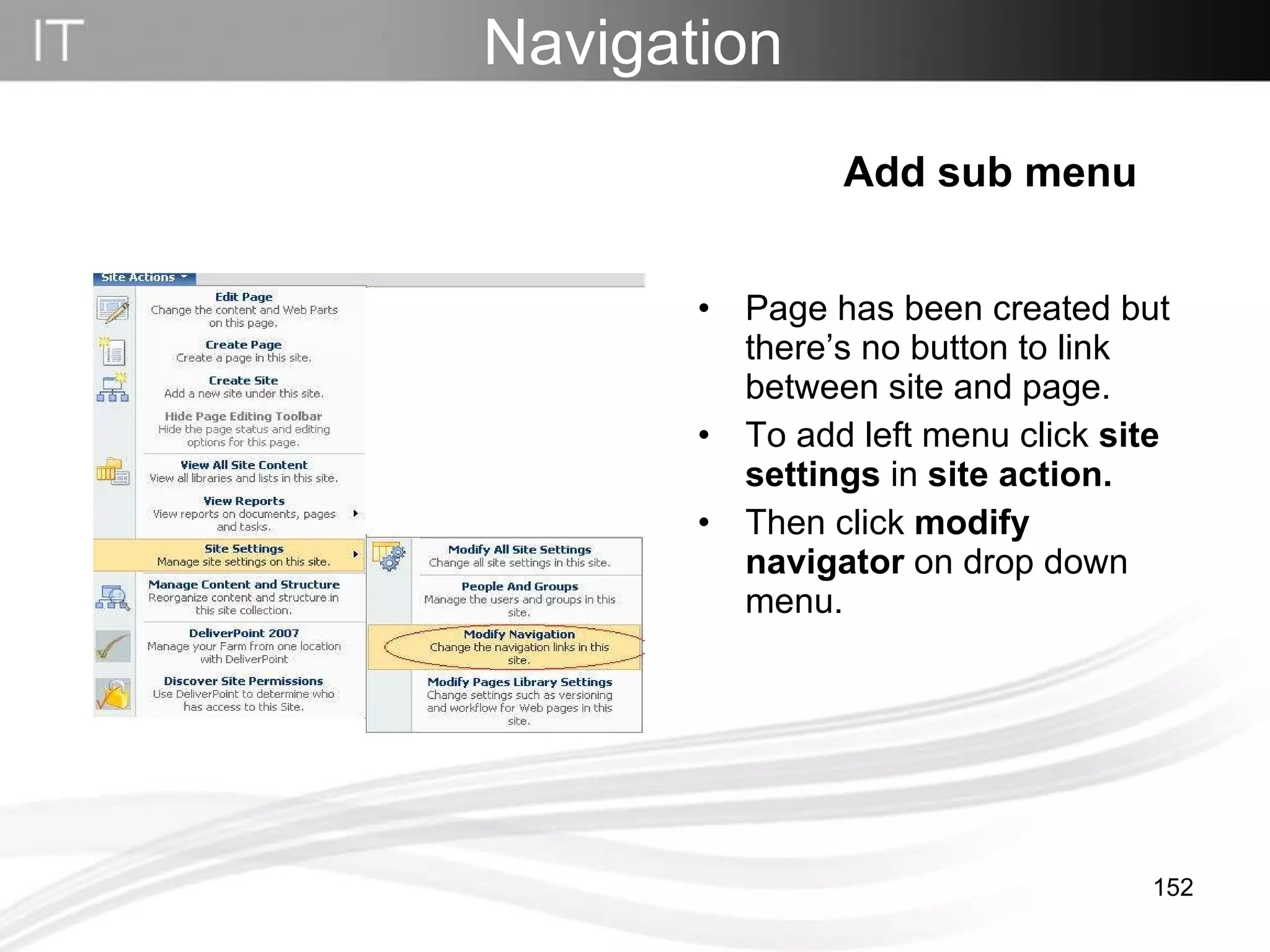 Page has been created but there’s no button to link between site and page. To add left menu click  site settings  in  site action. Then click  modify navigator  on drop down menu. Navigation   Add sub menu 