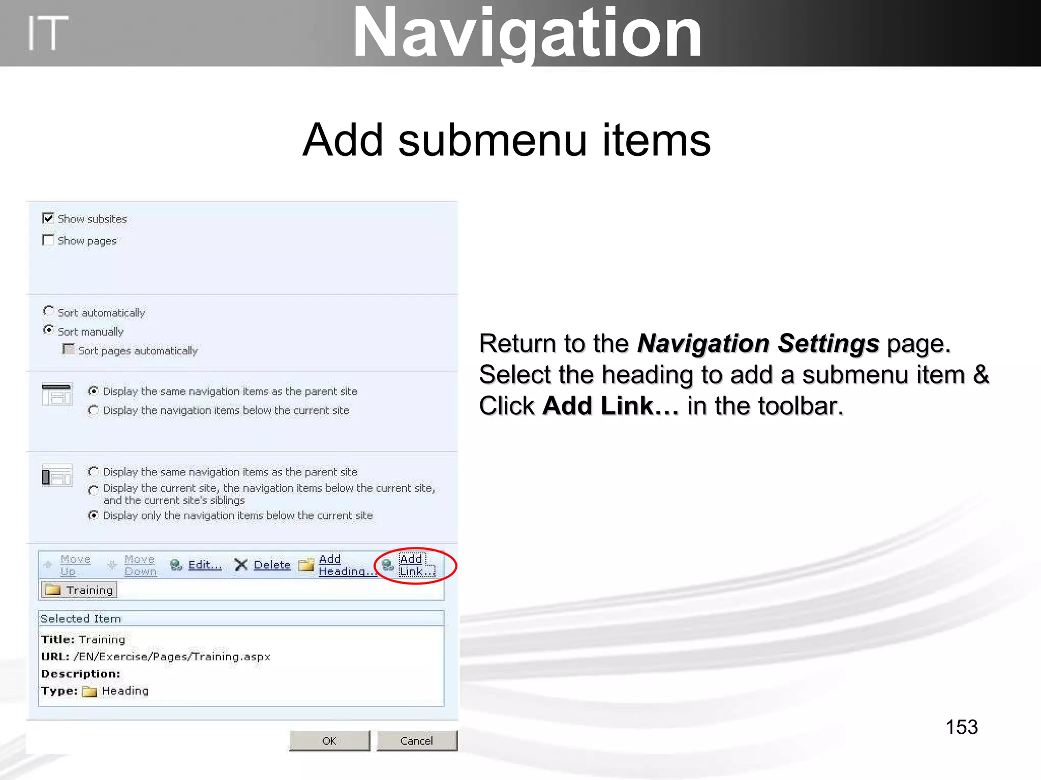 Navigation Return to the  Navigation Settings  page. Select the heading to add a submenu item & Click  Add Link…  in the toolbar.  Add submenu items 